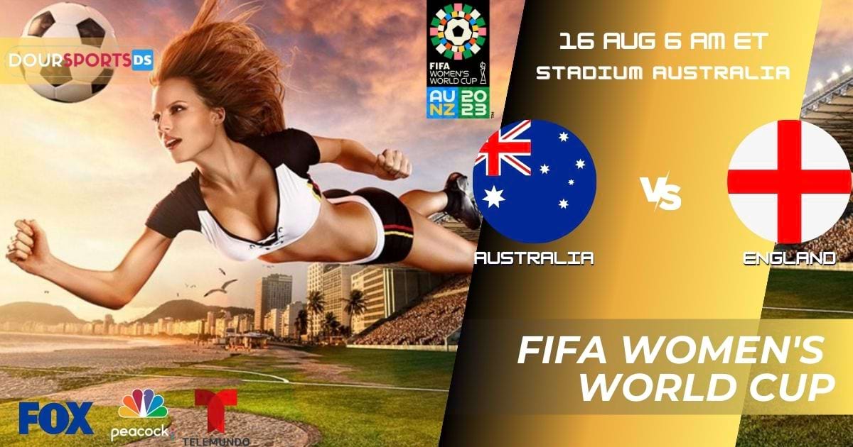 FIFA Women’s World Cup How to Watch Australia vs England 2023 Live Stream Roster Fixture Prediction Tickets  