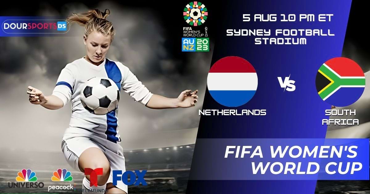 FIFA Women’s World Cup How to Watch Netherlands vs South Africa 2023 Live Stream Roster Fixture Prediction Tickets  