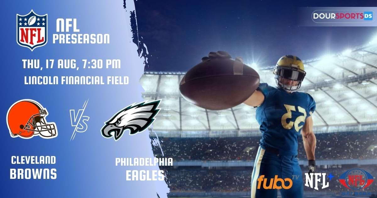 How To Watch NFL Preseason 2023 Cleveland Browns vs Philadelphia Eagles Live Stream, Roster, Fixture, Team Stats, Tickets
